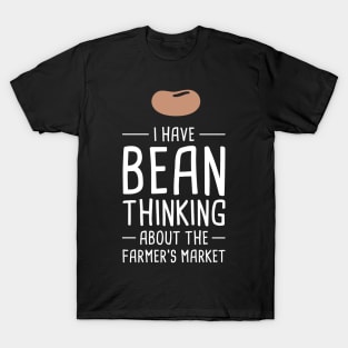 I Have Bean Thinking About The Farmer's Market T-Shirt